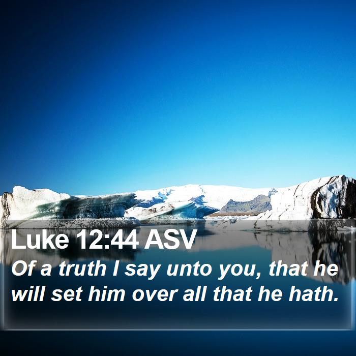 Luke 12:44 ASV Bible Study