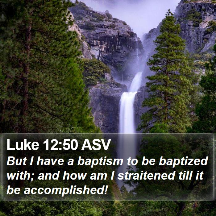 Luke 12:50 ASV Bible Study