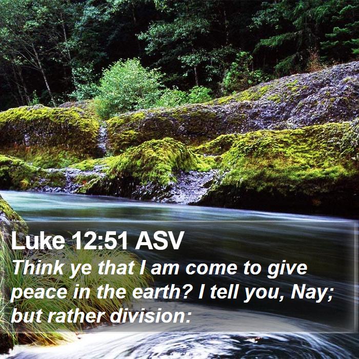 Luke 12:51 ASV Bible Study