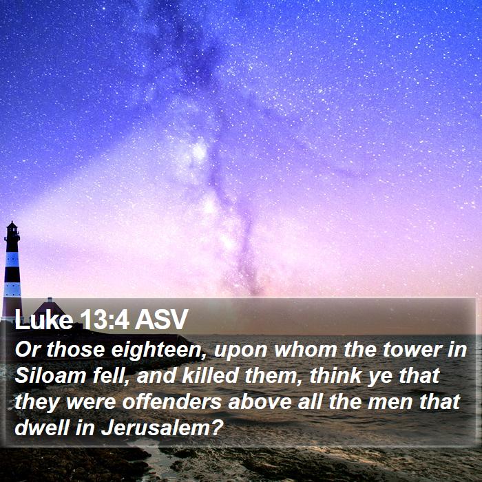 Luke 13:4 ASV Bible Study