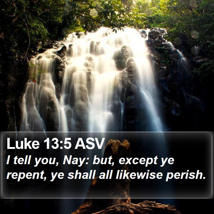 Luke 13:5 ASV Bible Study