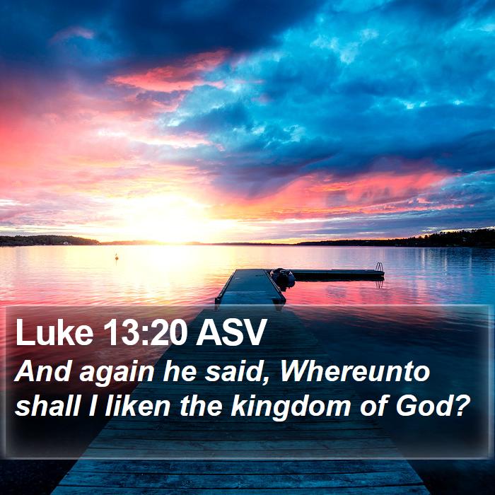 Luke 13:20 ASV Bible Study