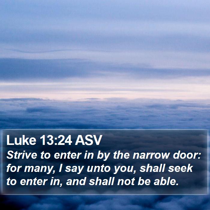 Luke 13:24 ASV Bible Study