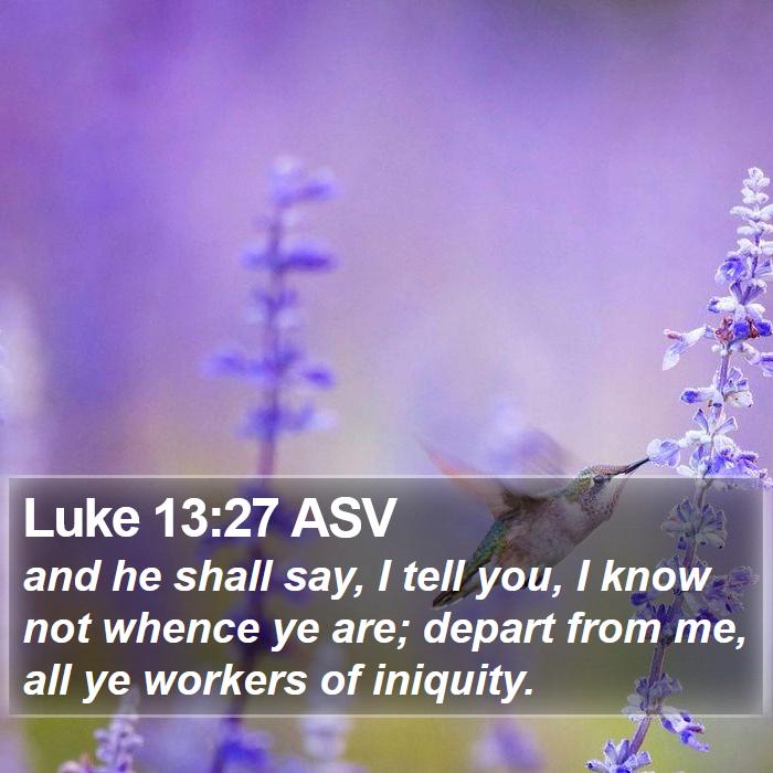 Luke 13:27 ASV Bible Study