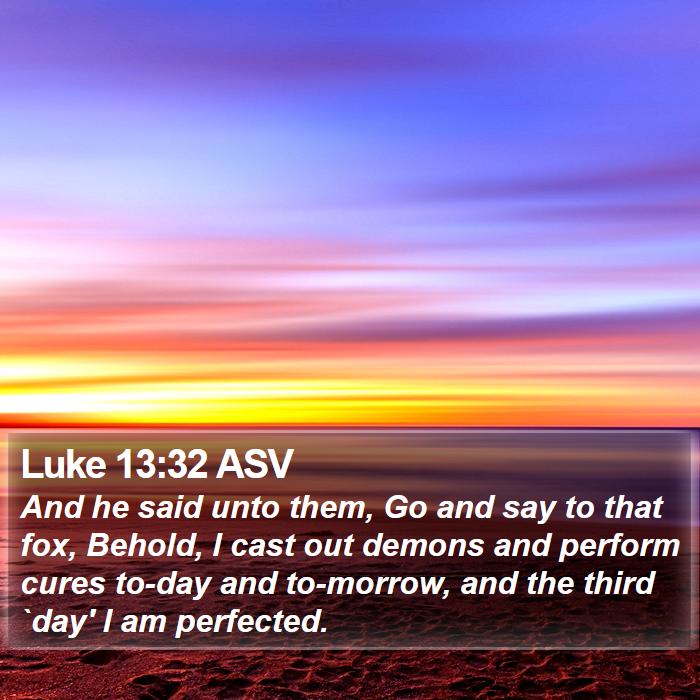 Luke 13:32 ASV Bible Study