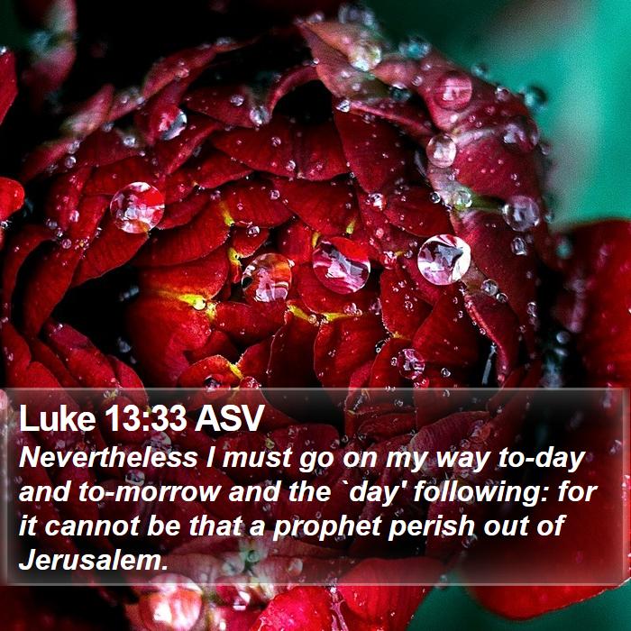 Luke 13:33 ASV Bible Study