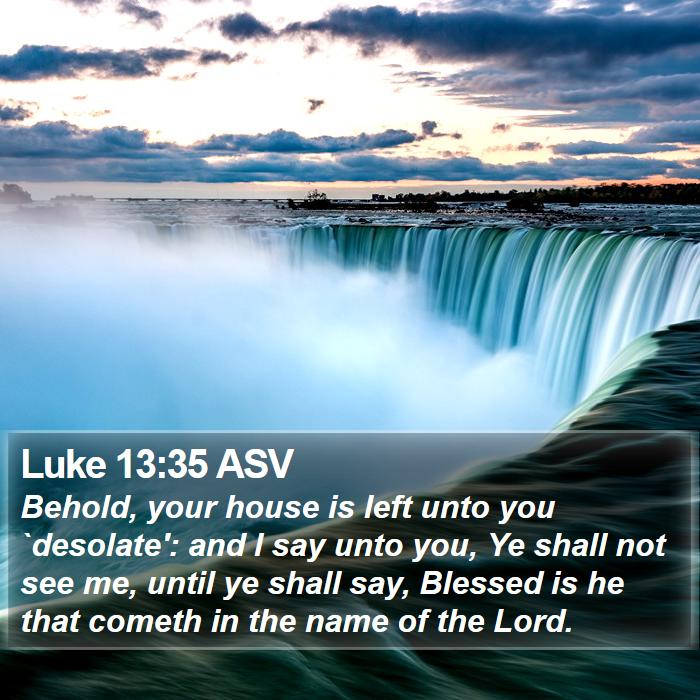 Luke 13:35 ASV Bible Study