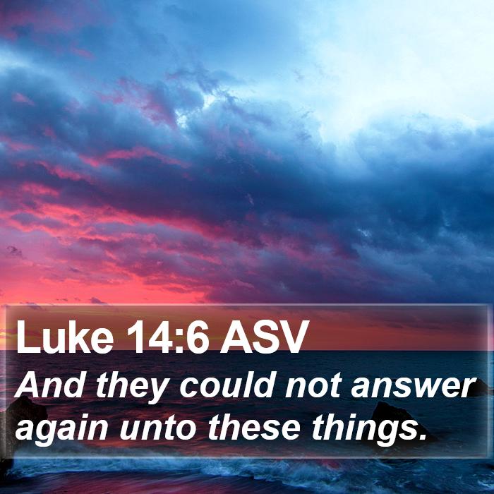 Luke 14:6 ASV Bible Study