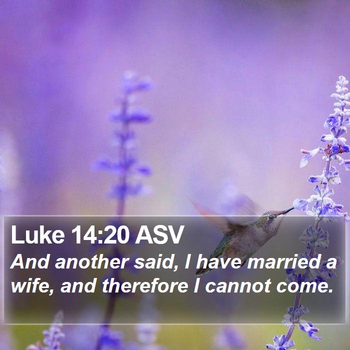 Luke 14:20 ASV Bible Study