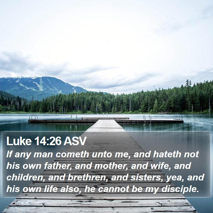 Luke 14:26 ASV Bible Study