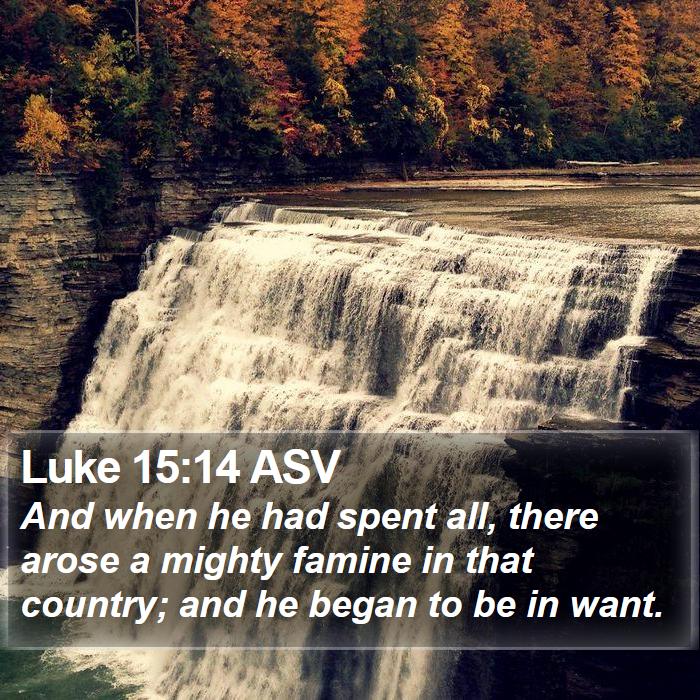 Luke 15:14 ASV Bible Study