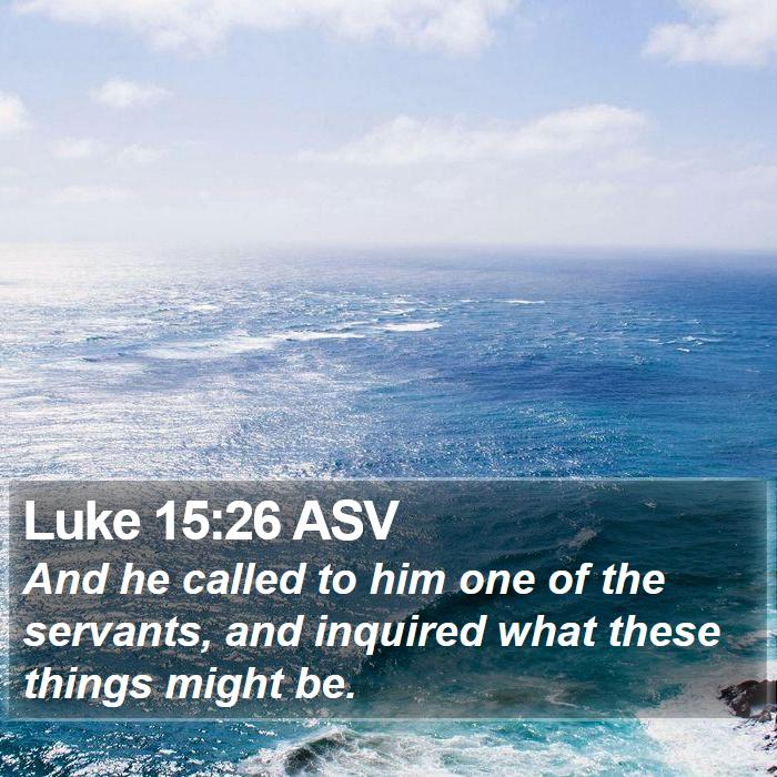 Luke 15:26 ASV Bible Study