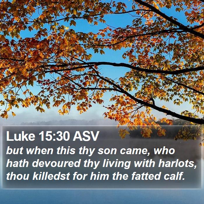 Luke 15:30 ASV Bible Study