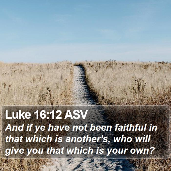 Luke 16:12 ASV Bible Study