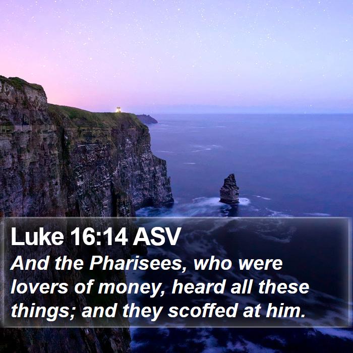 Luke 16:14 ASV Bible Study