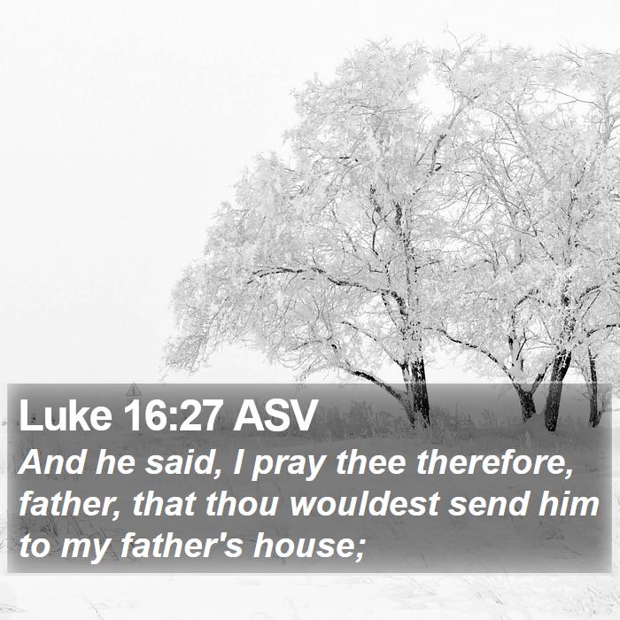 Luke 16:27 ASV Bible Study