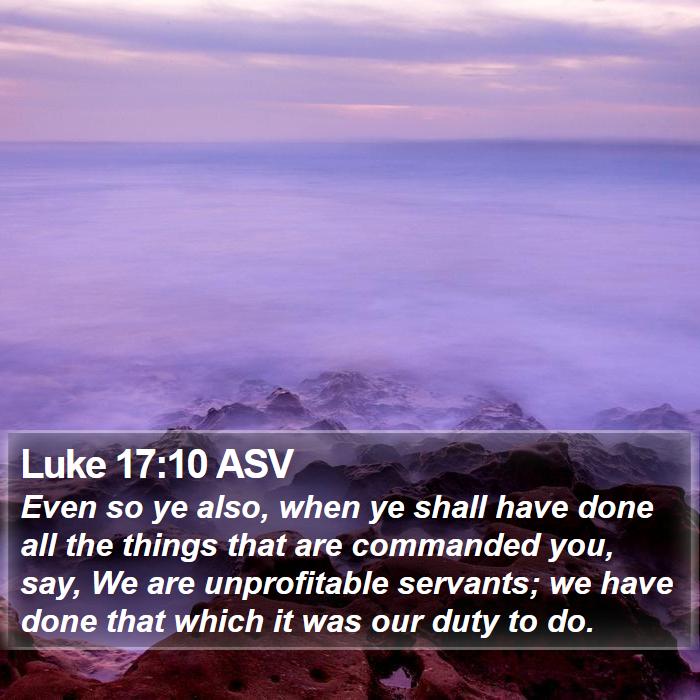 Luke 17:10 ASV Bible Study