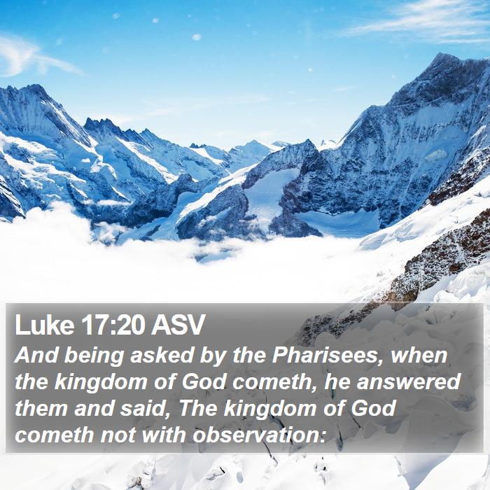 Luke 17:20 ASV Bible Study