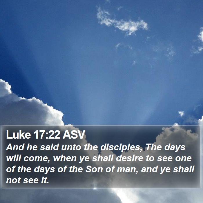 Luke 17:22 ASV Bible Study