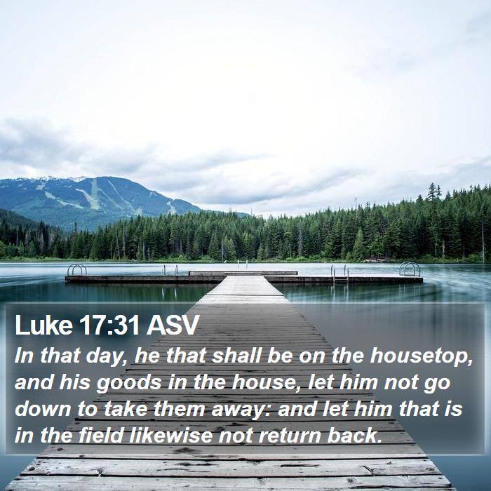 Luke 17:31 ASV Bible Study