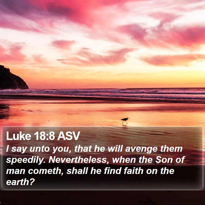 Luke 18:8 ASV Bible Study