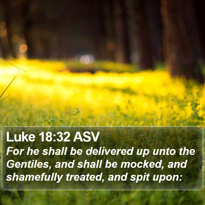 Luke 18:32 ASV Bible Study