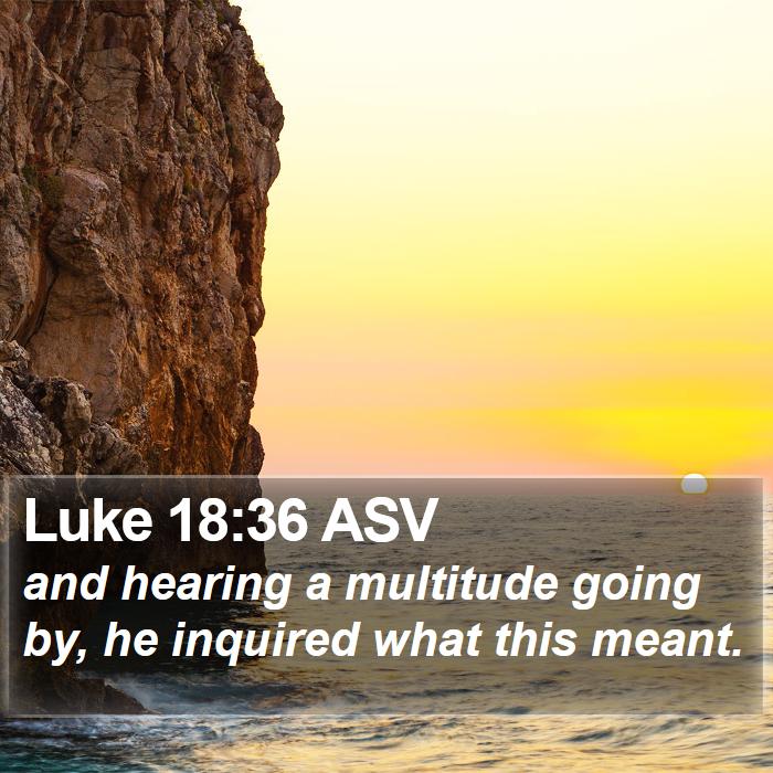 Luke 18:36 ASV Bible Study