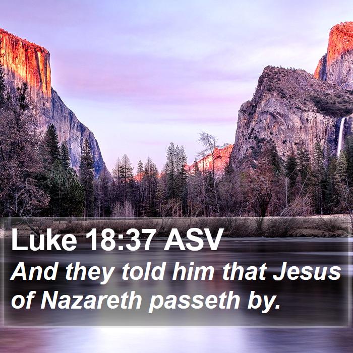 Luke 18:37 ASV Bible Study