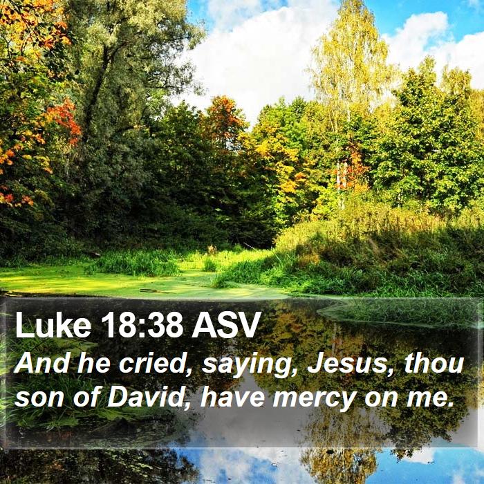 Luke 18:38 ASV Bible Study