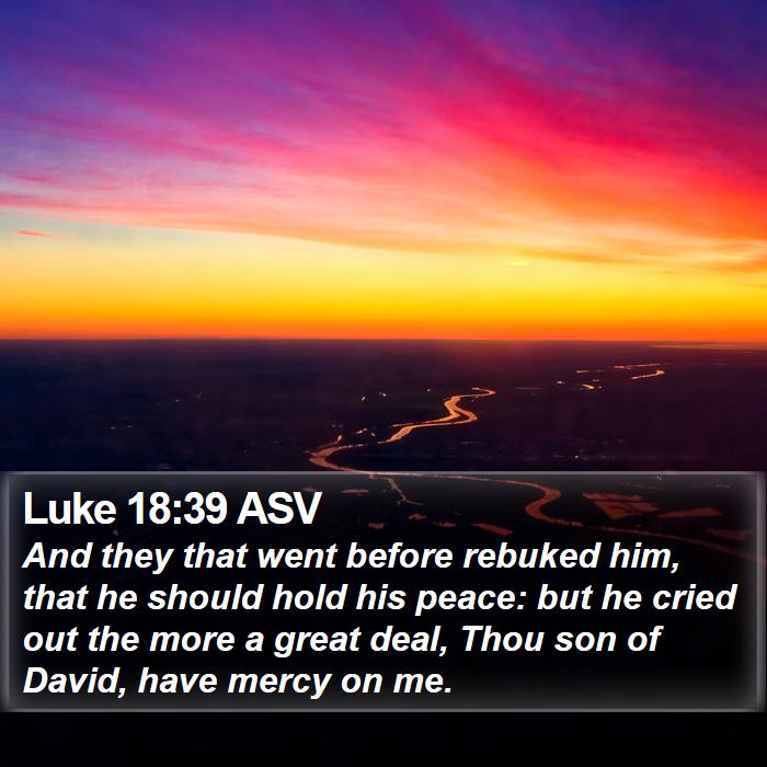 Luke 18:39 ASV Bible Study