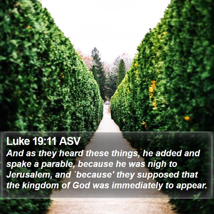 Luke 19:11 ASV Bible Study