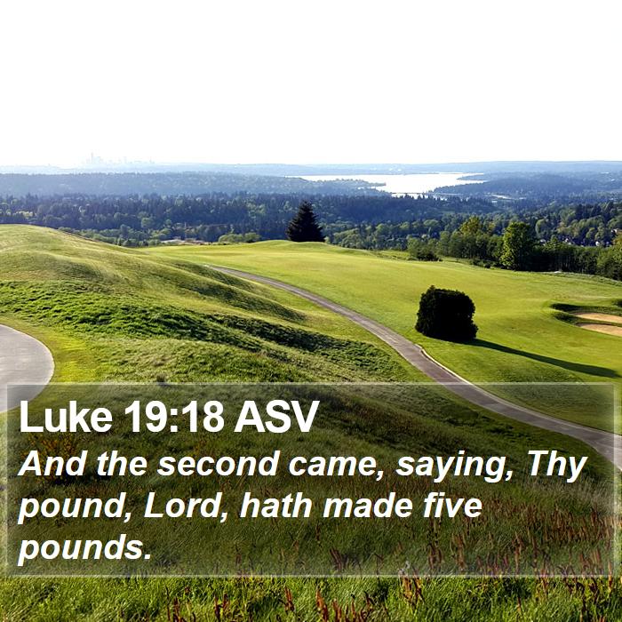 Luke 19:18 ASV Bible Study