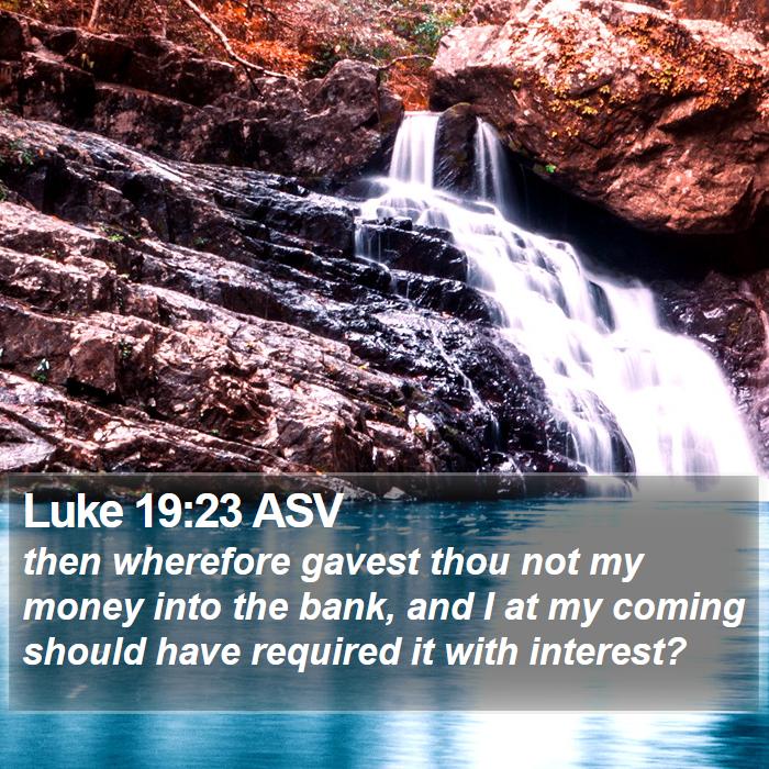 Luke 19:23 ASV Bible Study