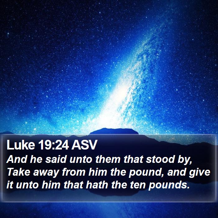 Luke 19:24 ASV Bible Study