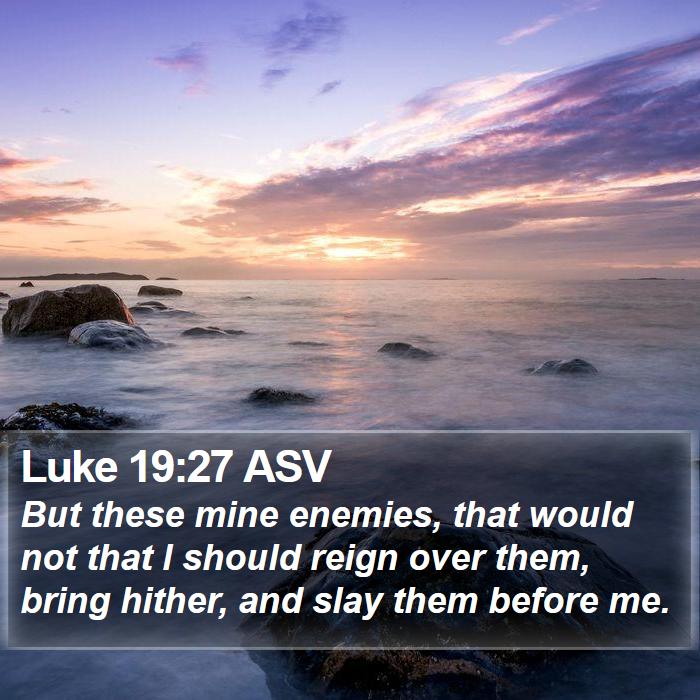 Luke 19:27 ASV Bible Study