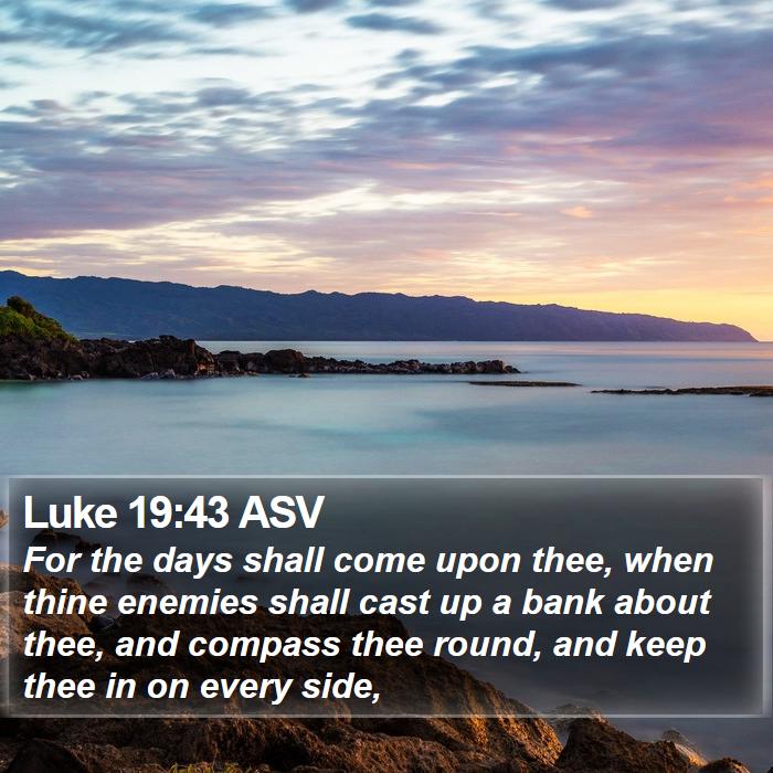 Luke 19:43 ASV Bible Study