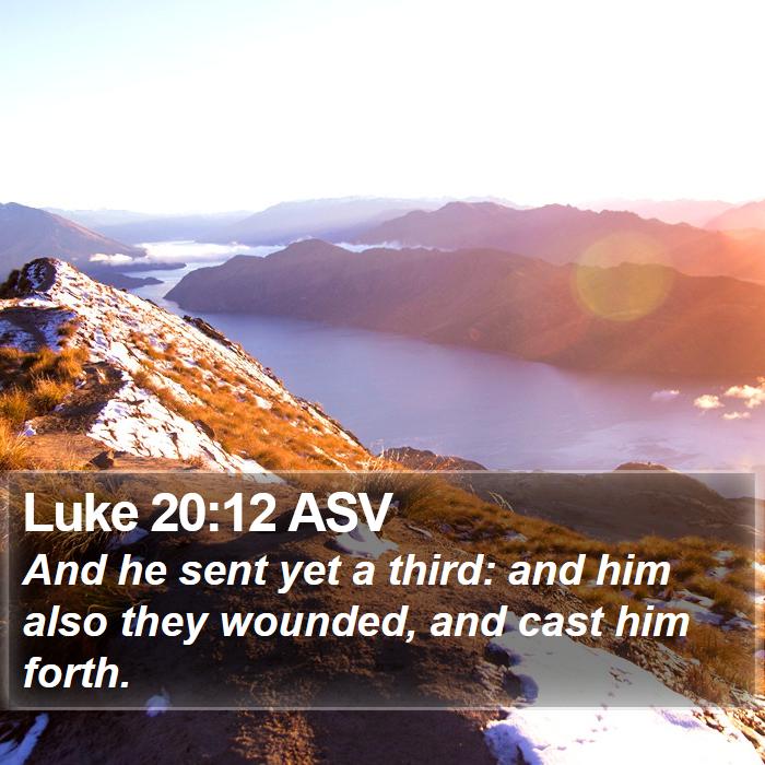 Luke 20:12 ASV Bible Study