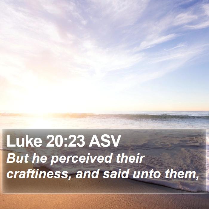 Luke 20:23 ASV Bible Study