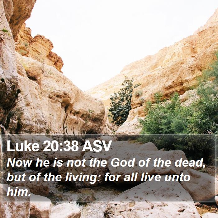 Luke 20:38 ASV Bible Study