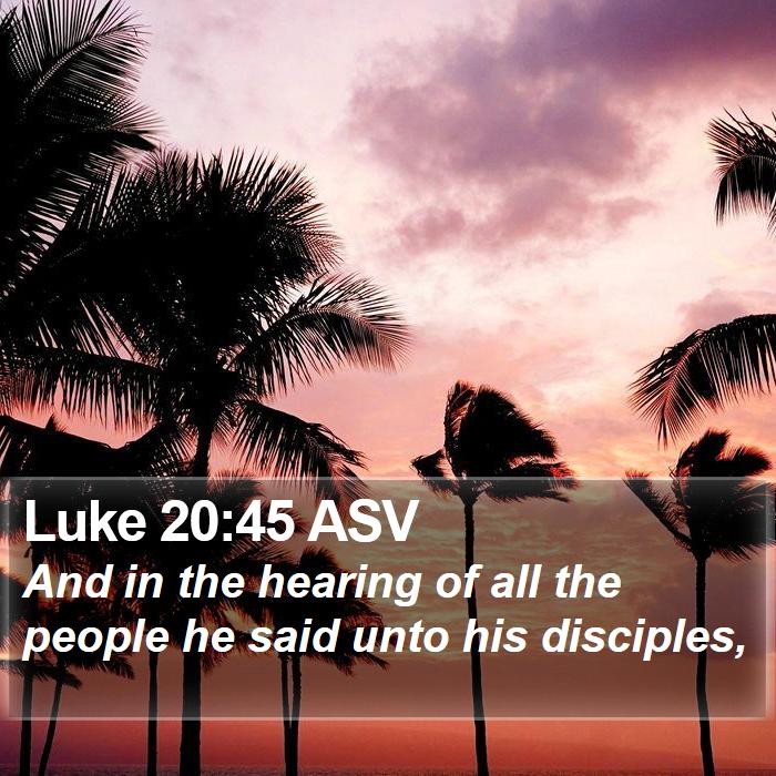 Luke 20:45 ASV Bible Study