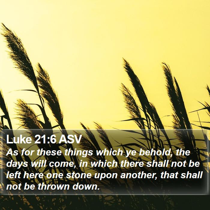 Luke 21:6 ASV Bible Study