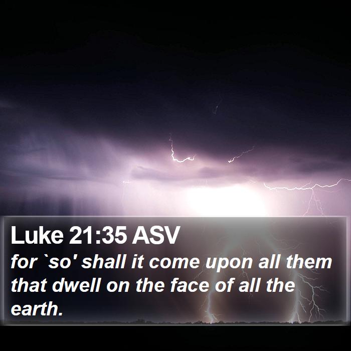 Luke 21:35 ASV Bible Study