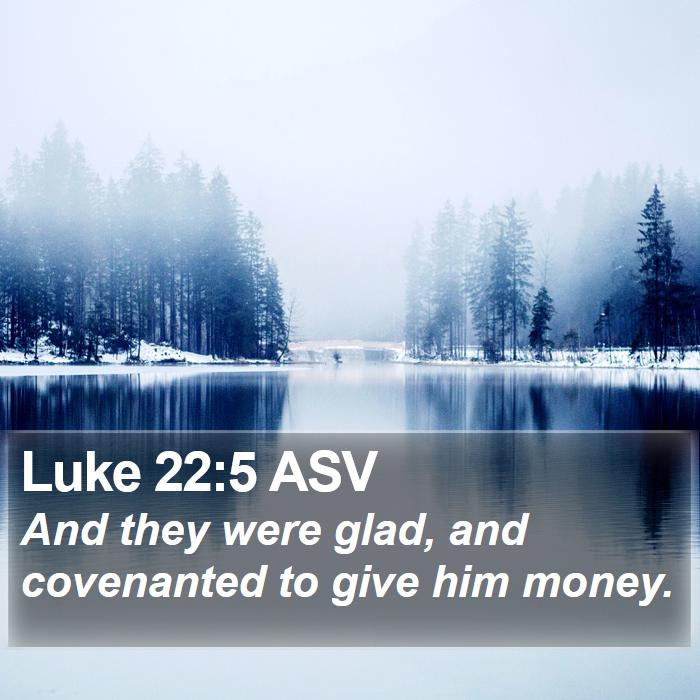 Luke 22:5 ASV Bible Study