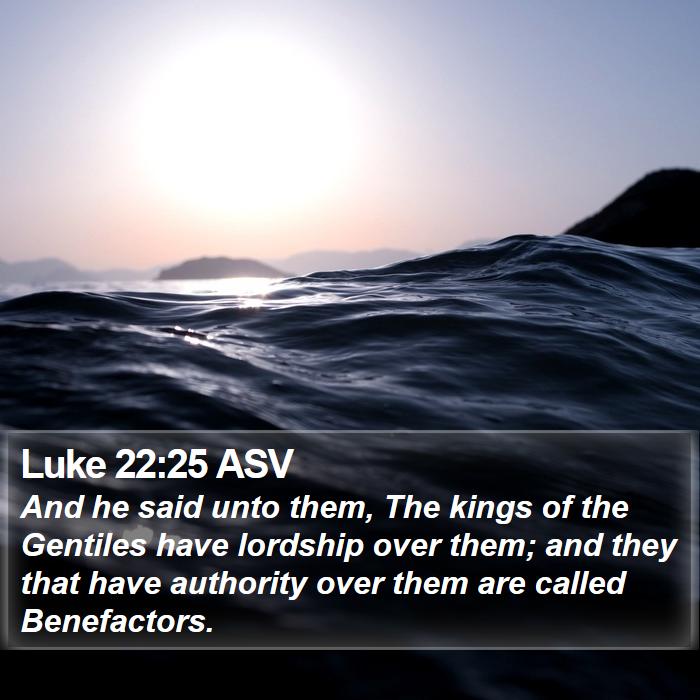 Luke 22:25 ASV Bible Study