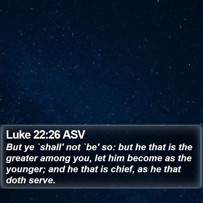 Luke 22:26 ASV Bible Study