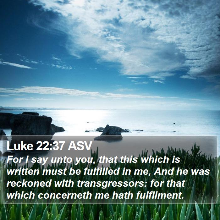 Luke 22:37 ASV Bible Study