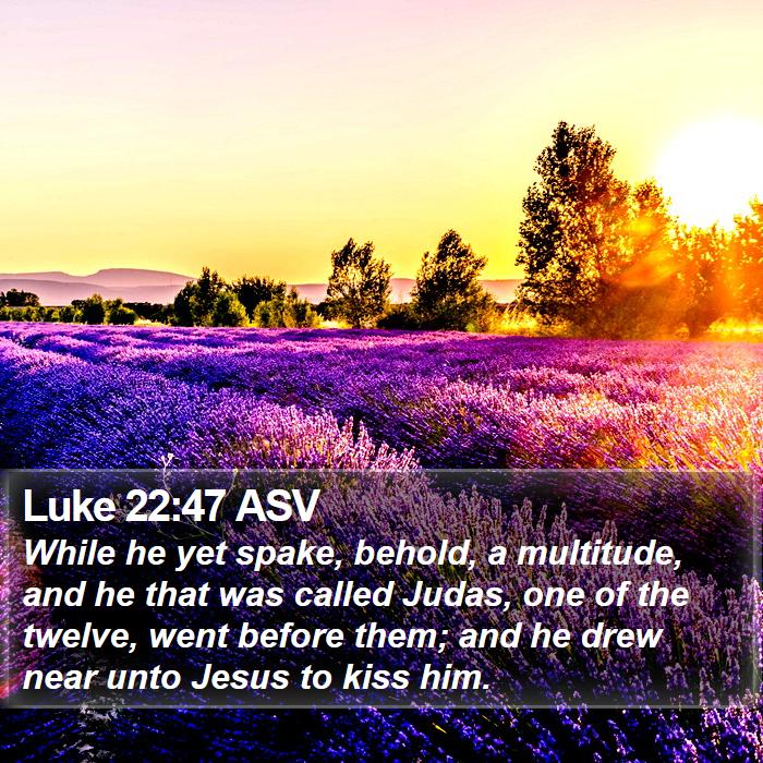 Luke 22:47 ASV Bible Study