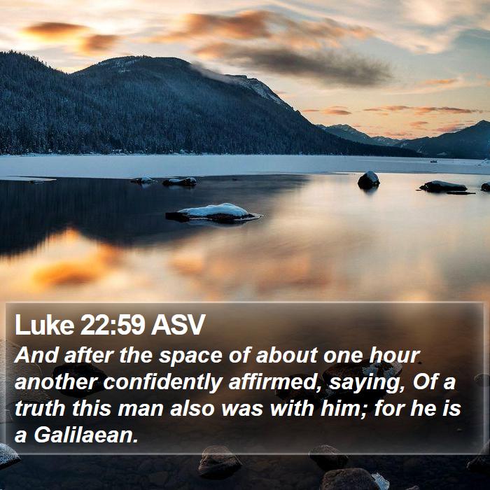 Luke 22:59 ASV Bible Study