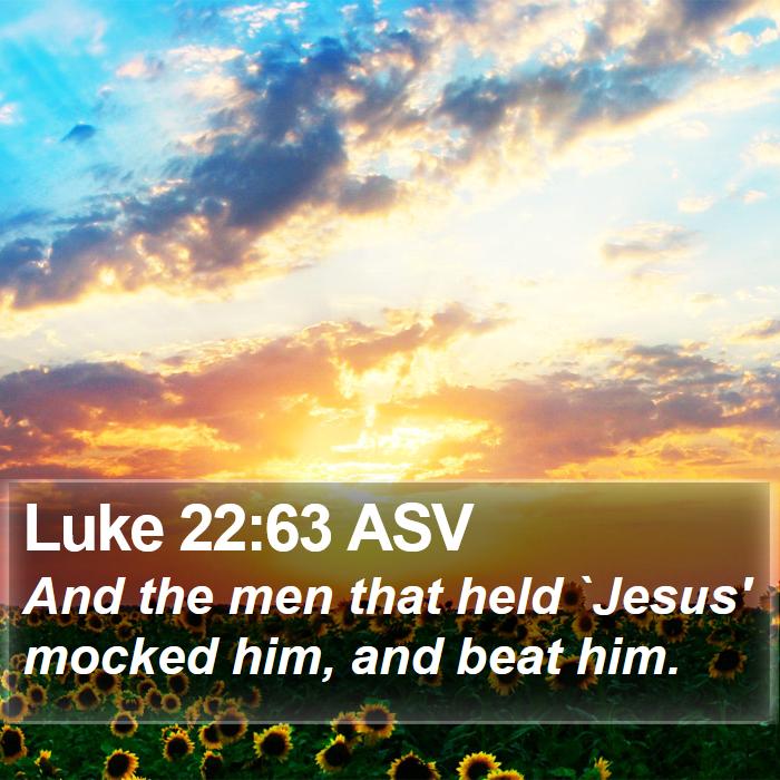 Luke 22:63 ASV Bible Study