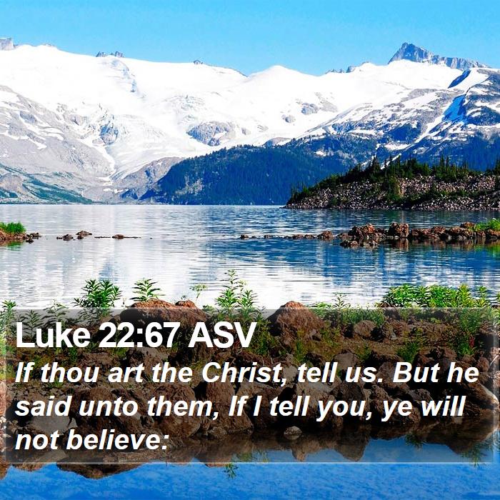 Luke 22:67 ASV Bible Study